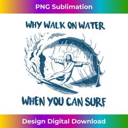 why walk on water when you can surf jesus 3 - png transparent sublimation file