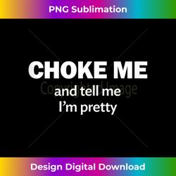 choke me and tell me i'm pretty - bdsm gear