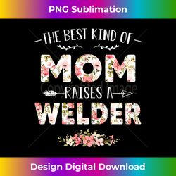 floral the best kind of mom raises a welder cute mothers day - sublimation-ready png file