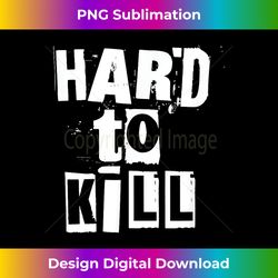 hard to kill - trendy sublimation digital download