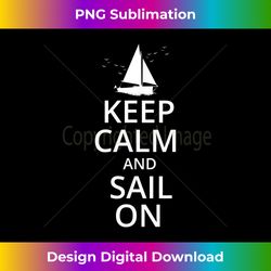 keep calm and sail on, funny sailing, crew, captain 1 - high-quality png sublimation download