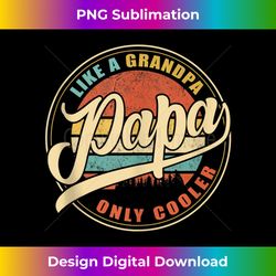 mens papa like a grandpa only cooler funny dad papa definition 1 - high-resolution png sublimation file