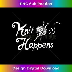 knitting knit happens funny yarn graphic - sublimation-ready png file