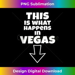 funny this is what happens in vegas down arrow vacation - exclusive sublimation digital file