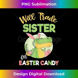 will trade sister for easter candy dinosaur toddler 1 - modern sublimation png file