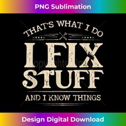 that s what i do i fix-stuff and i know-things funny-saying 1 - stylish sublimation digital download