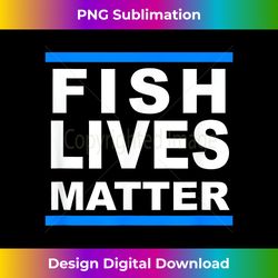 fish lives matter saltwater aquarium marine biology - signature sublimation png file