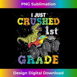 I Just Crushed 1st Grade Dinosaur Rex Monster Truck First - Luxe Sublimation PNG Download - Access the Spectrum of Subli