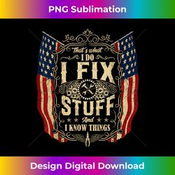 that's what i do i fix stuff and i know things 4th of july - decorative sublimation png file