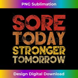 sore today stronger tomorrow motivational gym workout gift tank top - exclusive sublimation digital file