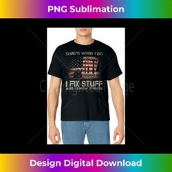 that's what i do i fix stuff and i know things 4th of july - special edition sublimation png file