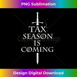 tax season is coming funny accountant bookkeeper t shirt - deluxe png sublimation download - immerse in creativity with