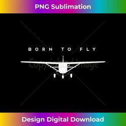 single engine prop airplane born to fly - t - eco-friendly sublimation png download - channel your creative rebel