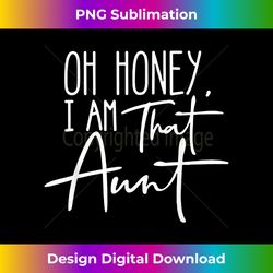 oh honey i am that aunt - luxe sublimation png download - reimagine your sublimation pieces