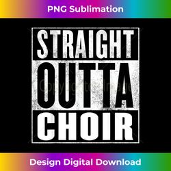 choir - straight outta choir - classic sublimation png file