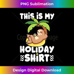 relaxing sloth chilling this is my holiday - crafted sublimation digital download