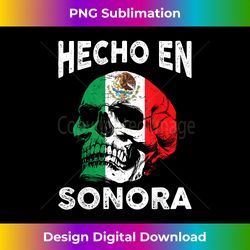 hecho en sonora mexico - mexican flag - sonora