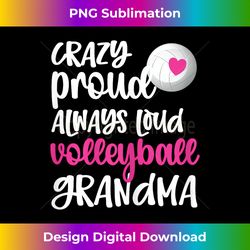 crazy proud always loud volleyball grandma volleyball player - luxe sublimation png download