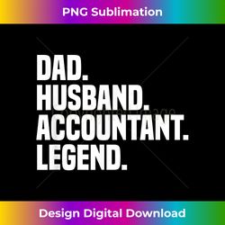 dad husband accountant legend accounting tax accountant - minimalist sublimation digital file