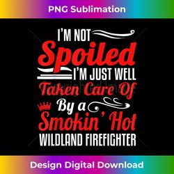 wildland firefighter smokejumper wife - i'm not spoiled