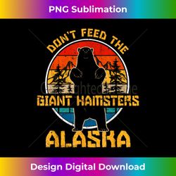 alaska grizzly bear do not feed the giant hamsters kodiak - professional sublimation digital download