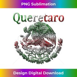 queretaro mexican flag shirts queretaro hoodies sudaderas - decorative sublimation png file