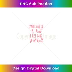 cancer can go to hell i just rang that bell breast - professional sublimation digital download