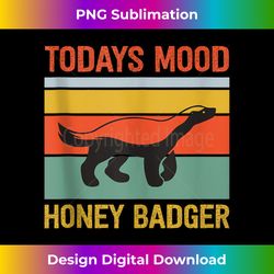 funny honey badger todays mood honey badger tank top - png sublimation digital download