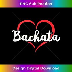 bachata apparel latin dance lovers funny bachata tank top - trendy sublimation digital download