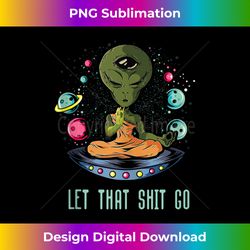 let that shit-go alien buddha idea meditation tank top 1 - modern sublimation png file