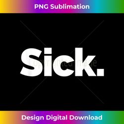 that says sick - trendy sublimation digital download