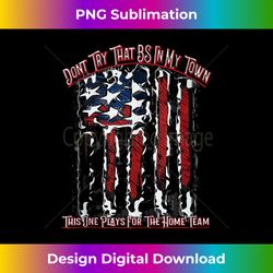 dont try that bs in my town usa flag patriotic american tank top - digital sublimation download file