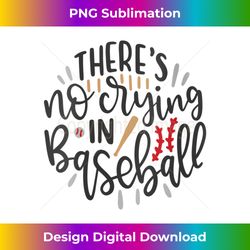 s there's no crying in baseball 1 - signature sublimation png file