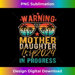 warning mother daughter trip 2024 girls trip family vacation 2 - trendy sublimation digital download