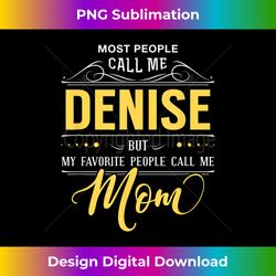 denise name - my favorite people call me mom