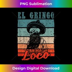 el gringo loco bad hombre funny cinco de mayo fiesta party - stylish sublimation digital download