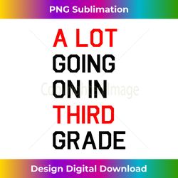 a lot going on in third grade back to school - png transparent sublimation file