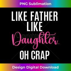 like father like daughter oh crap funny daughter - retro png sublimation digital download