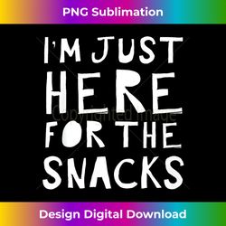 i'm just here for the snacks - aesthetic sublimation digital file