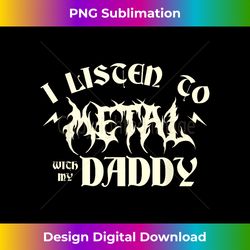 i listen metal music with my daddy heavy metal - aesthetic sublimation digital file