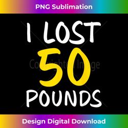 i lost 50 pounds weight loss fitness goals - png sublimation digital download