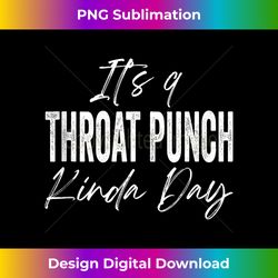it's a throat punch kinda day 1 - vintage sublimation png download