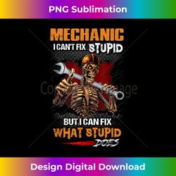 mechanic i can't fix stupid but i can fix what stupid does - special edition sublimation png file
