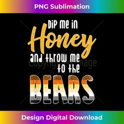 dip me in honey and throw me to the bears - funny gay pride