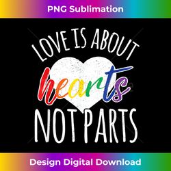 love is about hearts not parts rainbow lgbt csd merchandise 1 - instant sublimation digital download