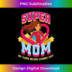 super mom my cape never comes off mother's day 2 - png transparent sublimation design