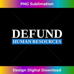 defund human resources - exclusive sublimation digital file