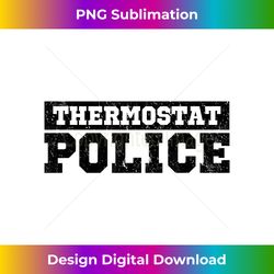 funny thermostat police - aesthetic sublimation digital file