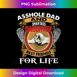 asshole dad and smartass daughter best friends for life - high-resolution png sublimation file