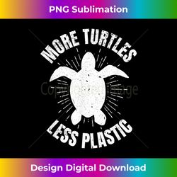 more turtles less plastic conservation sea turtle t 1 - modern sublimation png file
